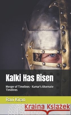 Kalki Has Risen: Merger of Timelines Kiran, Ravi 9798273715035 Independently Published