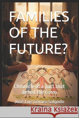 Families of the Future?: Chronicle of a pact that defied the norm Gómez Salgado, José Luis 9798273853560
