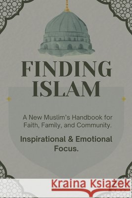 Finding Islam: A New Muslim's Handbook for Faith, Family, and Community. Kabir, Ahmed 9798273869288