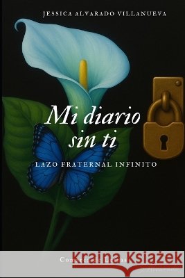 Mi diario sin ti: Lazo fraternal infinito de Letras, Comarca, Alvarado Villanueva, Jessica 9798273904224