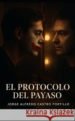 El Protocolo del Payaso Castro Portillo, Jorge Alfredo 9798273911499