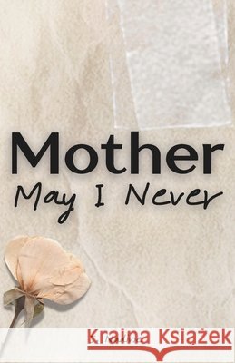 Mother May I Never Nadine, J. 9798274009553 Independently Published