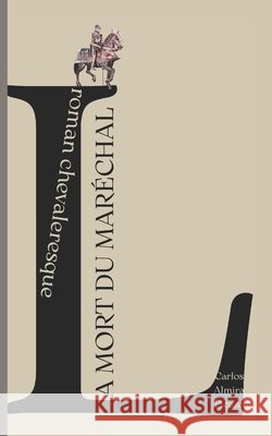 La mort du maréchal: roman chevaleresque Almira Picazo, Carlos, Almira Picazo, Carlos 9798274028028 Independently Published