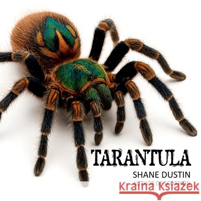 Tarantula: A Fun Facts Nature Picture Book for Kids 8-12 Dustin, Shane 9798274082877