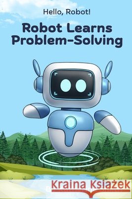 Robot Learns About Problem-Solving Smith, Katherine 9798274160049