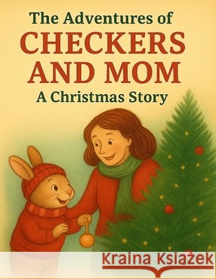 The Adventures of Checkers and Mom: A Christmas Story Wartan, Fabiola 9798274163330