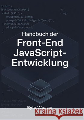 Handbuch der Front-End JavaScript-Entwicklung Weaver, Byte 9798274170574 Independently Published