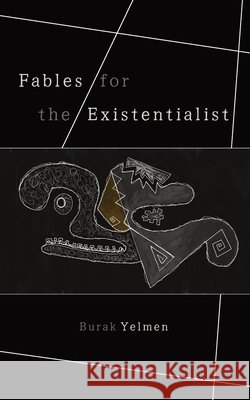 Fables for the Existentialist Yelmen, Burak 9798274240444