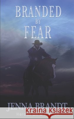 Branded by Fear: Christian Cowboy Search and Rescue Brandt, Jenna 9798274249270 Independently Published
