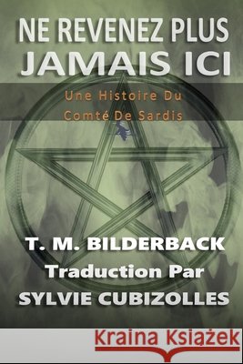 Ne Revenez Plus Jamais Ici - Une Histoire Du Comté De Sardis Cubizolles, Sylvie, Bilderback, T. M. 9798274280037