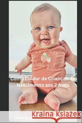 Como Cuidar de Crianças: Do Nascimento aos 2 Anos Bezerra, Kelly, Quaglierini, Peter 9798274297530