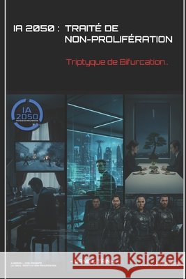 Ia 2050: TRAITÉ DE NON-PROLIFÉRATION: Triptyque de Bifurcation Trinh, Daniel 9798274555821