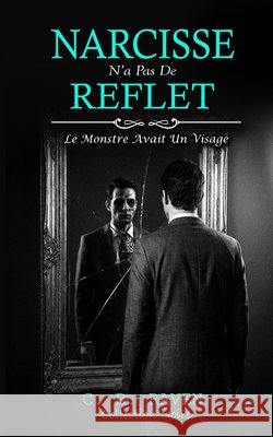 Narcisse n'a pas de Reflet: Le Monstre avait un visage Raven, R. 9798274569347