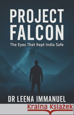 Project Falcon: The Eyes That Kept India Safe Immanuel, Leena 9798274595711