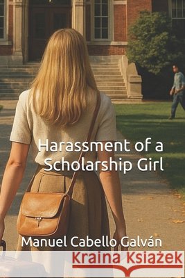 Harassment of a Scholarship Girl Cabello Galván, Manuel 9798274627634