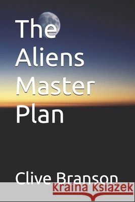 The Aliens Master Plan Branson, Clive 9798274669702 Independently Published