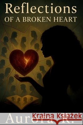 Reflections Of A Broken Heart R, Aurora 9798274679701