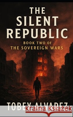 The Sovereign Wars: Silent Republic Alvarez, Tobey 9798274681926