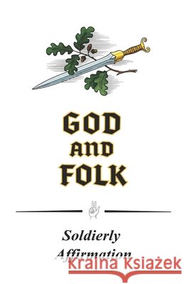 God And Folk: Soldierly Affirmation Wulf, Michael, Bloethner, Hans 9798274684910 Independently Published