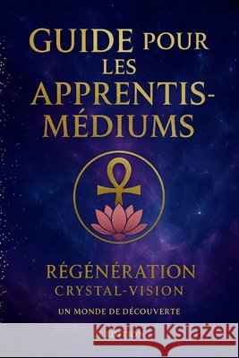 Guide des apprentis-médiums Régénération Crystal-Vision 9798274813839