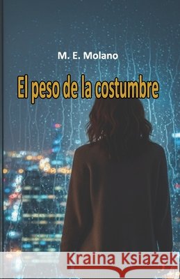 El peso de la costumbre Molano, M. E. 9798274833820 Independently Published