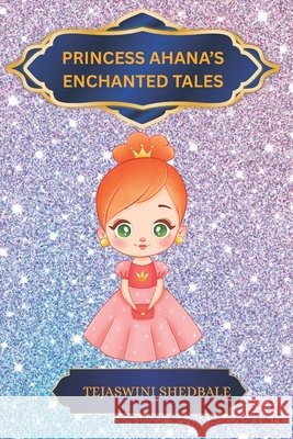Princess Ahana's Enchanted Tales Shedbale, Tejaswini Abhijeet 9798274870290 Independently Published