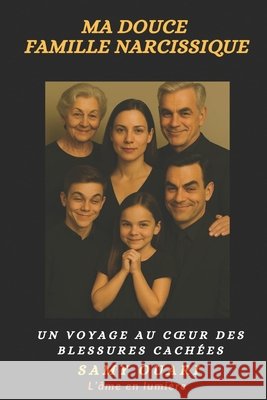 Ma douce Famille narcissique: Un voyage au coeur des blessures cachées Ouari, Samy 9798274927246