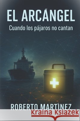 El Arcángel: Cuando los pajaros no cantan Martinez, Roberto Hugo 9798274973342