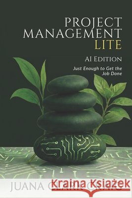Project Management Lite: AI Edition Clark Craig, Juana 9798275008050 Independently Published