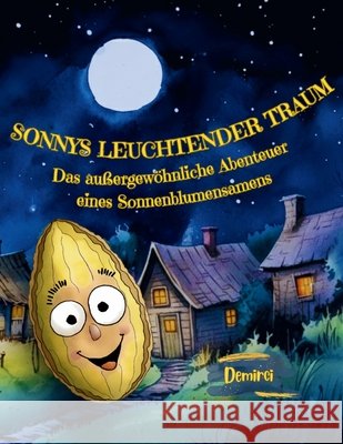 Sonnys leuchtender Traum: Das außergewöhnliche Abenteuer eines Sonnenblumensamens Demirci 9798275037760
