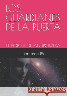 Los Guardianes de la Puerta: El Portal de Andromeda Mouriño, Juan Antonio Fernandez 9798275051759