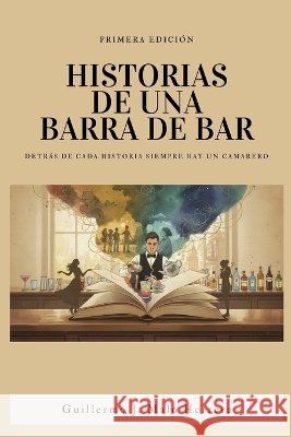 Historias de Una Barra de Bar Malo Herrera, Guillermo José 9798275055054