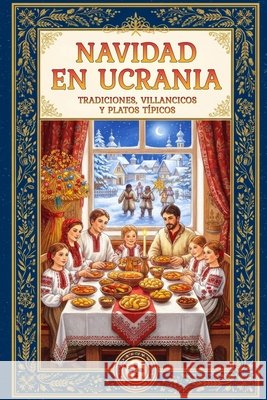 Navidad en Ucrania: Tradiciones, Villancicos y Platos Típicos Pytel, Liudmyla, Mountain Mill Editorial 9798275078183 Independently Published