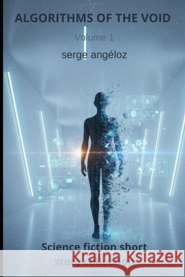 Algorithms of the Void: Volume 1 Angeloz, Serge 9798275094855