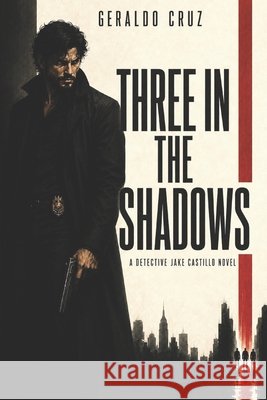 Three in the Shadows: A Detective Jake Castillo Novel Cruz, Geraldo 9798275191219 Independently Published