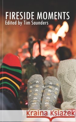 Fireside Moments: Poetry and short stories Saunders, Tim, Tim Saunders 9798275199949 Independently Published
