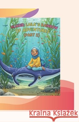 Hijabie: Part 2: Laila's Rainbow of Adventures Sami, Ushna 9798275215991