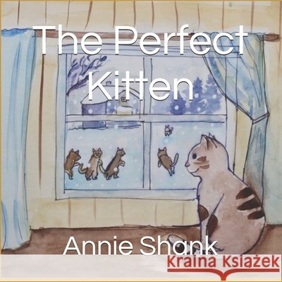 The Perfect Kitten Shank, Annie 9798275270150 Independently Published