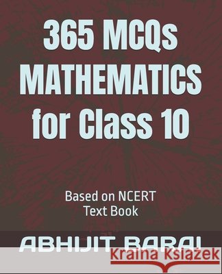 365 MCQs MATHEMATICS for Class 10: Based on NCERT Text Book Barai, Abhijit 9798275305449 Independently Published