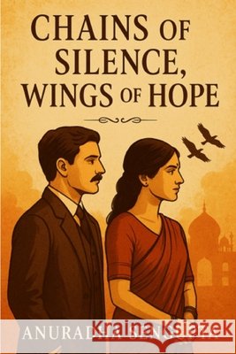 Chains of Silence, Wings of Hope SenGupta, Anuradha 9798275310290 Independently Published
