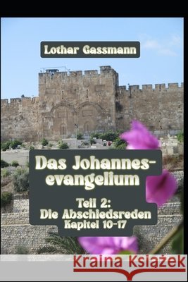 Das Johannesevangelium: Teil 2: Die Abschiedsreden Kapitel 10-17 Gassmann, Lothar 9798275340440