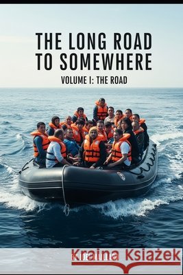 The Long Road to Somewhere: Volume I: The Road Maillard, Jean Joel 9798275353693