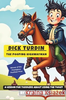 Dick Turdin - The Pooping Highwayman Wilson, Ross 9798275388770