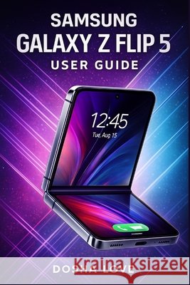 Samsung Galaxy Z Flip 5 User Guide Love, Dosha 9798275390339 Independently Published