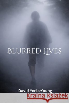 Blurred Lives Yerks-Young, David 9798275407266