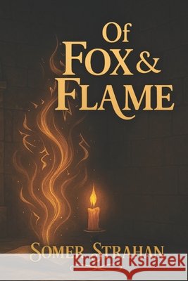 Of Fox & Flame Strahan, Somer L. 9798275433296