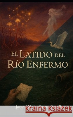 El Latido del Río Enfermo Castro Portillo, Jorge Alfredo 9798275441949