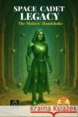 Space Cadet Legacy - The Makers' Handshake: Uncovering a Forgotten Signal of the Makers McFall, Russell Vance 9798275503708