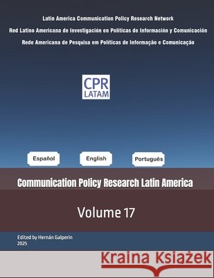 Communication Policy Research Latin America: Volume 17 Cabello, Sebastián, Aranha, Marcio Iorio, Vergara, Sofia 9798275524642 Independently Published