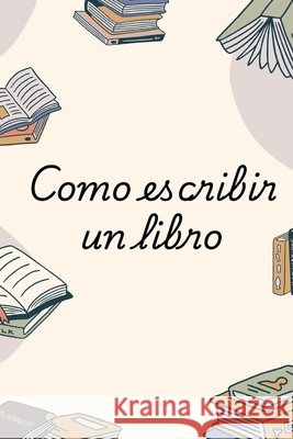 Como escribir un libro How, S. a. 9798275530483 Independently Published